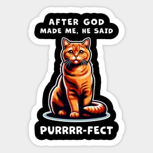 Orange Cat funny graphic t-shirt of cat saying "After God made me, he said Purrrr-fect." Sticker